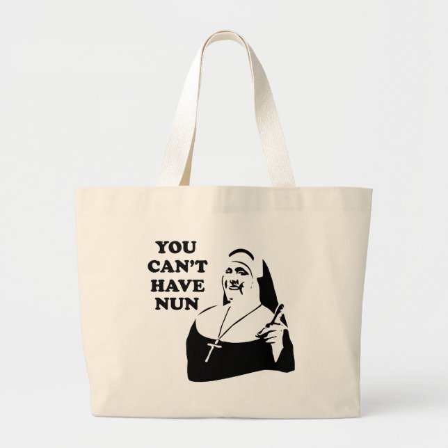 You Can't Have Nun Large Tote Bag (Front)