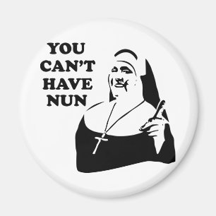 You Can't Have Nun Magnet