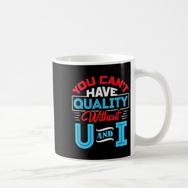 You Can't Have Quality Without U And I - Qa Qualit Coffee Mug (Right)