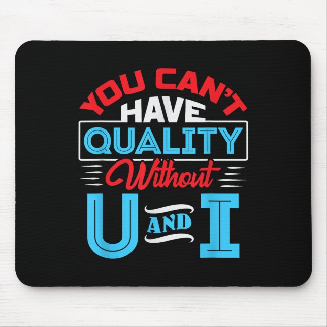 You Can't Have Quality Without U And I - Qa Qualit Mouse Pad (Front)