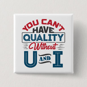 You Can't Have Quality Without U and I QC 2 Inch Square Button