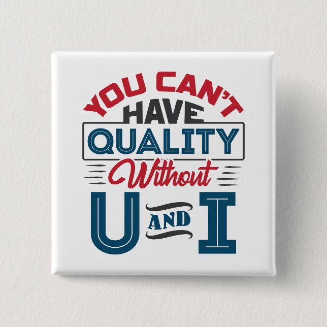 You Can't Have Quality Without U and I QC 2 Inch Square Button (Front)