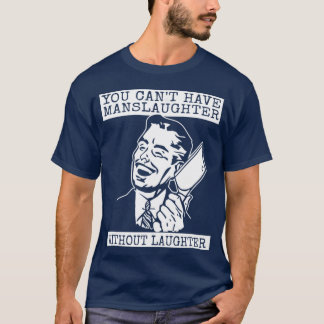 You Can't Have slaughter Without Laughter - art T-Shirt