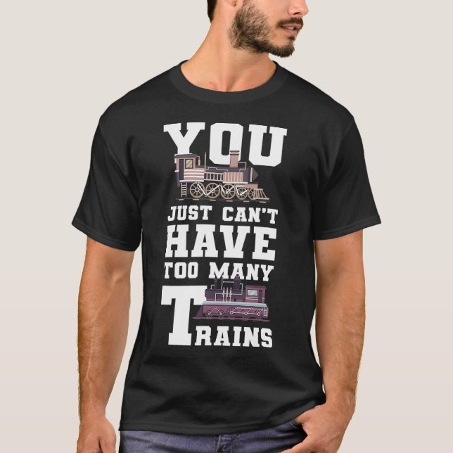 You Cant Have To Many Trains Model Railroad Kit T-Shirt (Front)