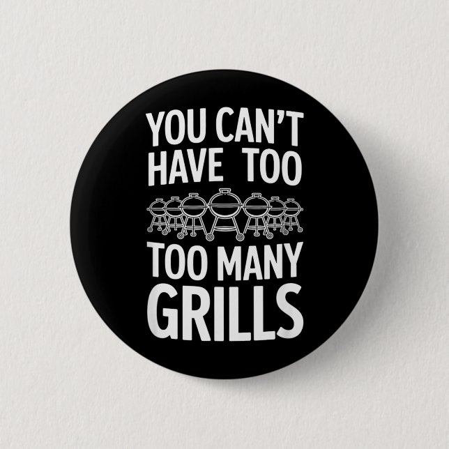 You Cant Have Too Many Grills Funny Saying 2 Inch Round Button (Front)