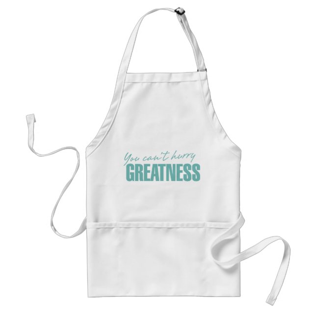 You Can't Hurry Greatness 4 Apron (Front)
