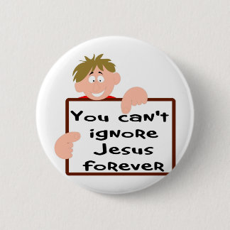 You can't ignore Jesus forever 2 Inch Round Button