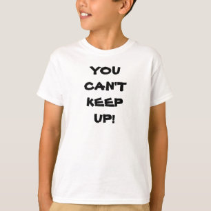 YOU CAN'T KEEP UP kids tee