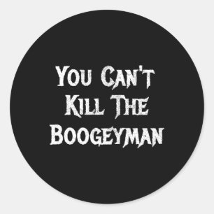 You Can't Kill The Boogeyman Halloween Classic Round Sticker