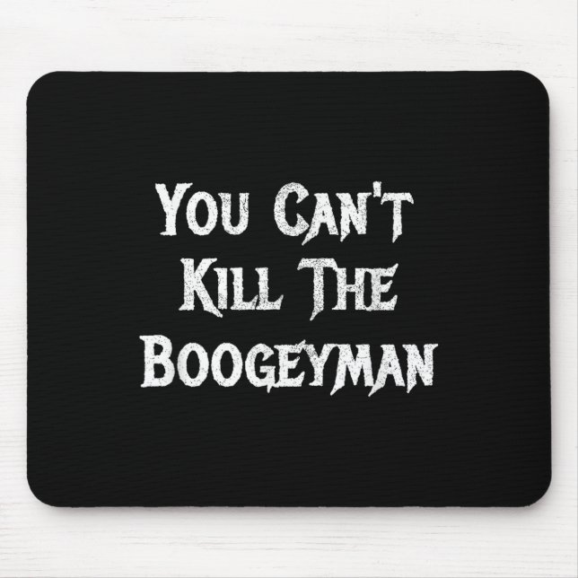 You Can't Kill The Boogeyman Halloween  Mouse Pad (Front)