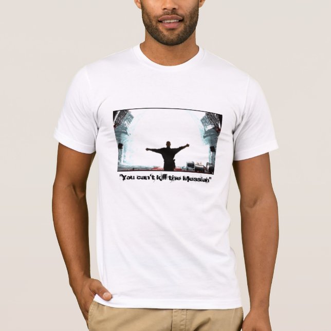 "You can't kill the Messiah" T-Shirt (Front)