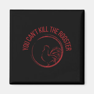 You Can't Kill The Rooster Premium Magnet