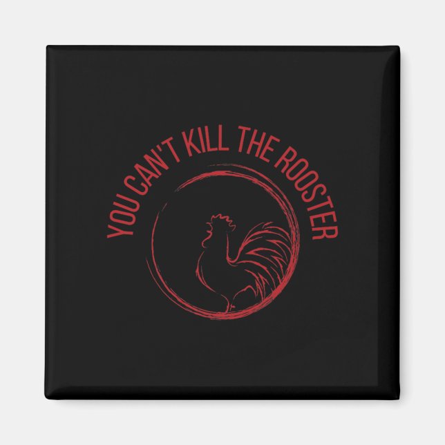 You Can't Kill The Rooster Premium  Magnet (Front)