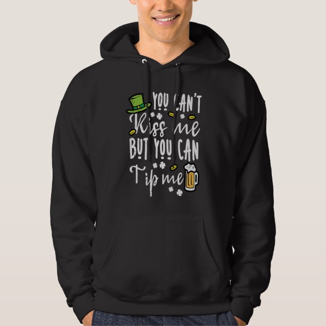 You Cant Kiss But Can Tip Me  St Patricks Day Men  Hoodie (Front)