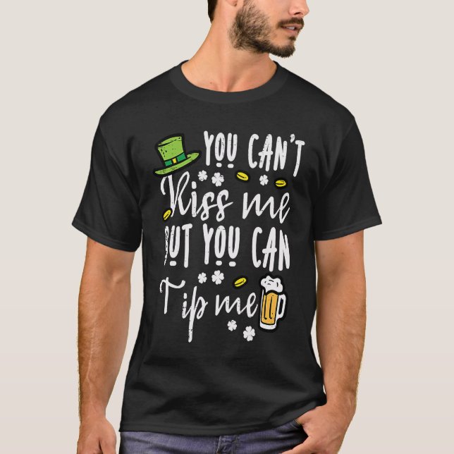 You Cant Kiss But Can Tip Me  St Patricks Day Men  T-Shirt (Front)