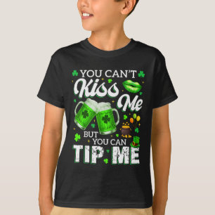 You Cant Kiss Me But You Can Tip Me Drink St Patri T-Shirt