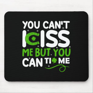 You Cant Kiss Me But You Can Tip Me Shamrock St Pa Mouse Pad