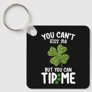 You Can't Kiss Me But You Can Tip Me St Patrick's Keychain