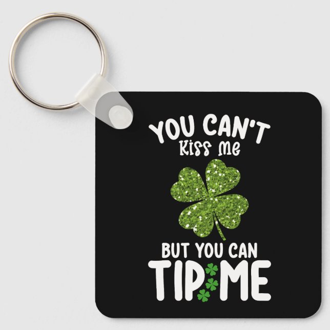 You Can't Kiss Me But You Can Tip Me St Patrick's Keychain (Front)