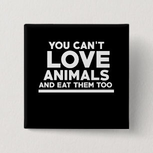 You can't love animals and eat them too 2 inch square button