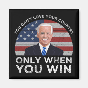 You Can't Love Your Country Only When You Win Magnet