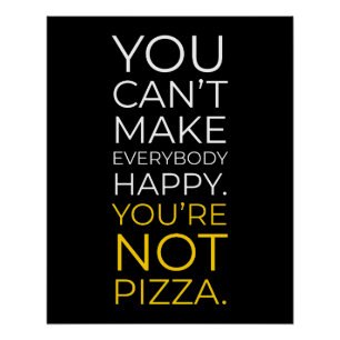 You Can't Make Everybody Happy: Funny Pizza Poster