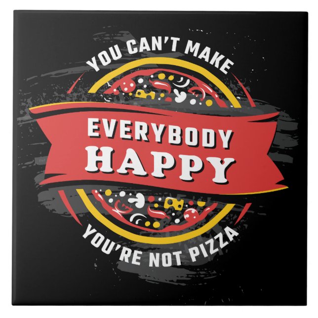You Can't Make Everybody Happy: Funny Pizza  Tile (Front)