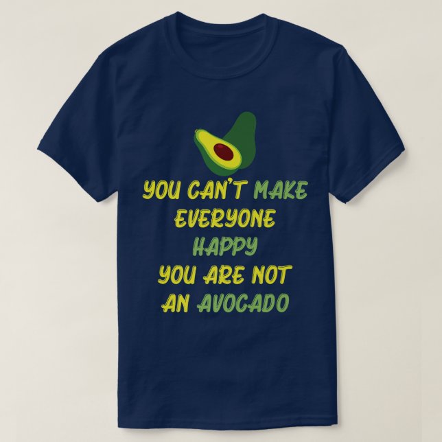You Cant Make Everyone Happy Your Are Not an Avoca T-Shirt (Design Front)