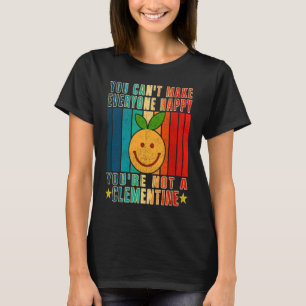 You Can't Make Everyone Happy You're Not A Clement T-Shirt