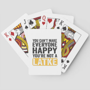 You Can't Make Everyone Happy You're Not a Latke Playing Cards