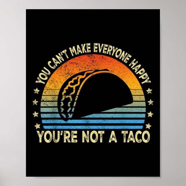 You Can't Make Everyone Happy You're Not A Taco Fu Poster (Front)