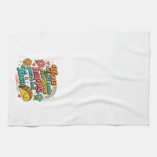 "You can't make everyone happy, you're not a Taco. Kitchen Towel