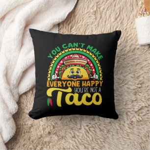 You Can't Make Everyone Happy You're Not A Taco Throw Pillow