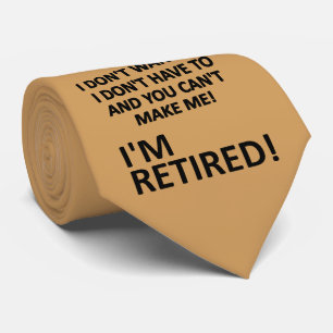 You Can't Make Me I'm Retired Funny Necktie Tie