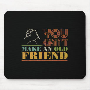 You Can't Make Old Friends Vintage Friend Gift Mouse Pad