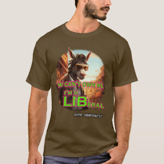 You Can't Own Me I'm A Liberal T-Shirt