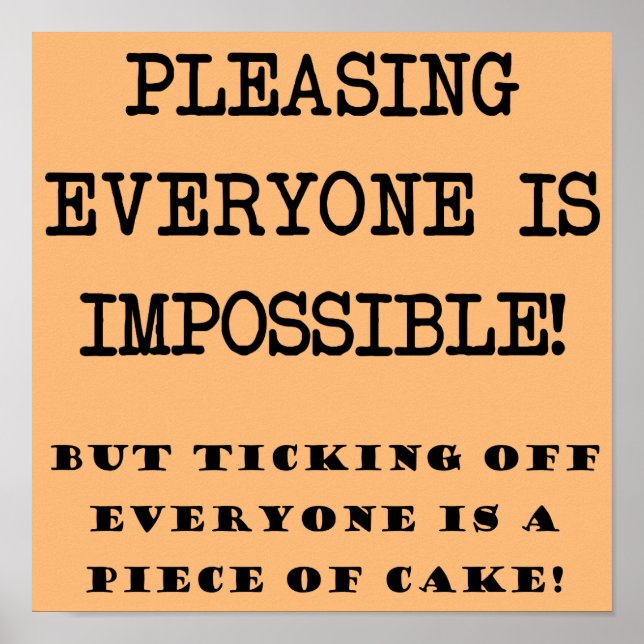 You Can't Please Everyone Funny Poster Sign (Front)
