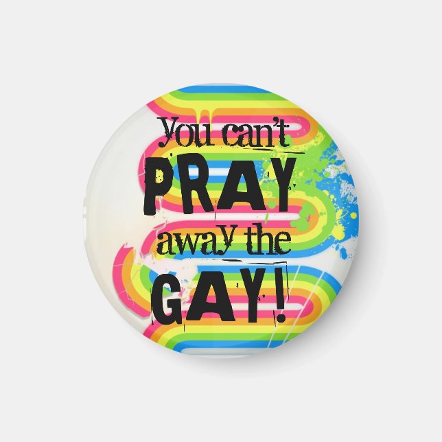 You can't pray away the gay magnet (Front)