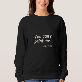 You Can't Print Me - Bitcoin Investor Sweatshirt