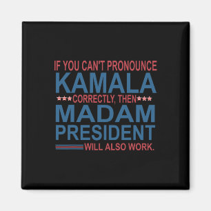 You Can't Pronounce Kamala Correctly Then Madam Pr Magnet