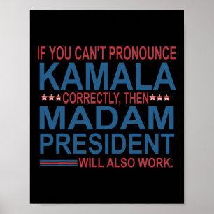 You Can't Pronounce Kamala Correctly Then Madam Pr Poster