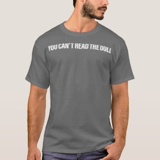 You Cant Read The Doll T-Shirt