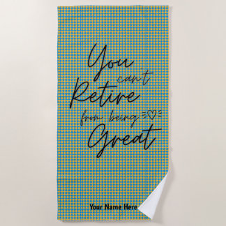You Can't Retire From Being Great Classic Custom Beach Towel