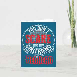 You Cant Sacre Me My Girlfriend Is A Redhead Redhe Card