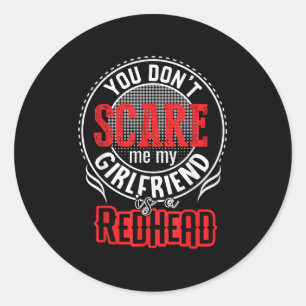You Cant Sacre Me My Girlfriend Is A Redhead Redhe Classic Round Sticker