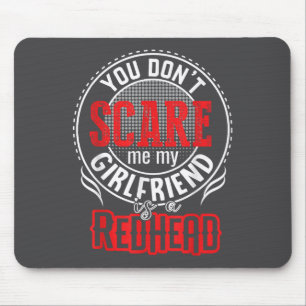 You Cant Sacre Me My Girlfriend Is A Redhead Redhe Mouse Pad
