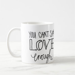 You Can't Say Love Enough Pencil Coffee Mug
