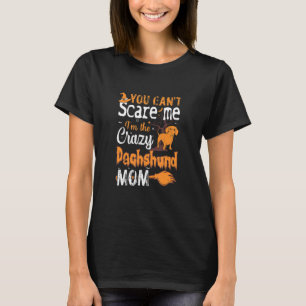You Cant Scare Crazy Dachshund Mom Halloween T-Shirt