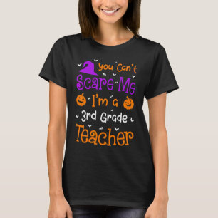 You Can't Scare Me 3rd Grade Teacher Halloween T-Shirt
