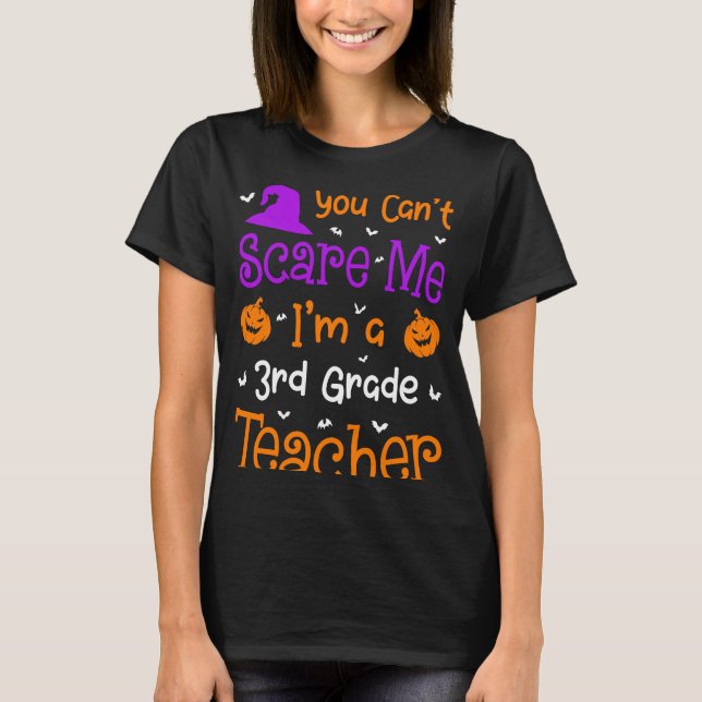You Can't Scare Me 3rd Grade Teacher Halloween T-Shirt (Front)
